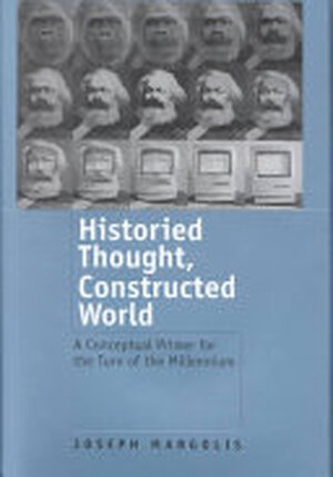 Historied Thought, Constructed World - Joseph Margolis Historied Thought, Constructed World - Joseph Margolis