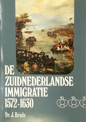 Zuid nederlandse immigratie 1572-1630 - J. Briels Zuid nederlandse immigratie 1572-1630 - J. Briels