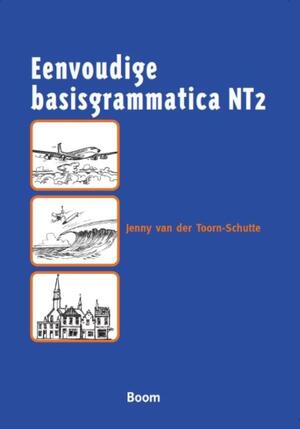 Eenvoudige basisgrammatica NT2 - J. van der Toorn-Schutte, Jenny van der Toorn-Schutte Eenvoudige basisgrammatica NT2 - J. van der Toorn-Schutte, Jenny van der Toorn-Schutte