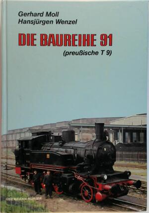 Die Baureihe 91 (preussische T 9) - Gerhard Moll, Hansjürgen Wenzel