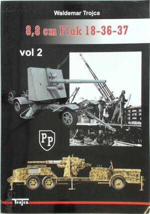 8,8 cm FLAK 18-36-37 Volume 2 - Waldemar Trojca 8,8 cm FLAK 18-36-37 Volume 2 - Waldemar Trojca