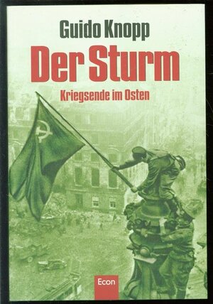 Der Sturm: Kriegsende im Osten - Guido Knopp Der Sturm: Kriegsende im Osten - Guido Knopp