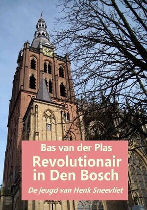 Revolutionair in Den Bosch - Bas van der Plas Revolutionair in Den Bosch - Bas van der Plas
