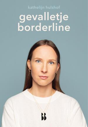 Gevalletje borderline - Kathelijn Hulshof Gevalletje borderline - Kathelijn Hulshof