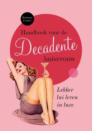 Handboek voor de decadente huisvrouw - Rosemary Counter