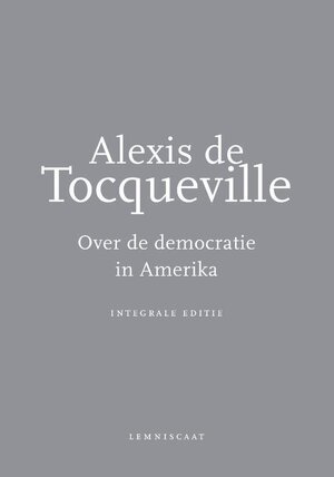 Over de democratie in Amerika - Alexis de Tocqueville Over de democratie in Amerika - Alexis de Tocqueville