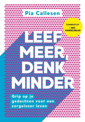 Leef meer, denk minder - Pia Callesen Leef meer, denk minder - Pia Callesen