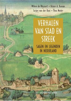 Verhalen van stad en streek - Willem de Blécourt, Ruben A. Koman, Jurjen van der Kooi, Theo Meder Verhalen van stad en streek - Willem de Blécourt, Ruben A. Koman, Jurjen van der Kooi, Theo Meder