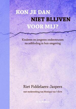 Kon je dan niet blijven voor mij? - Riet Fiddelaers-Jaspers Kon je dan niet blijven voor mij? - Riet Fiddelaers-Jaspers