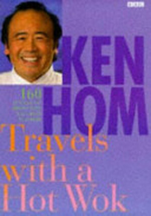 Ken Hom Travels with a Hot Wok - Ken Hom