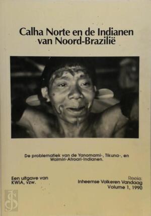 Calha Norte en de indianen van Noord-Brazilië: de problematiek van de Yanomami-, Tikuna-, en Waimiri-Atroari-indianen - Daniel de Vos