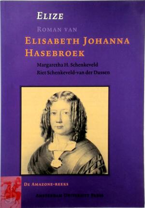 Elize, Roman van Elisabeth Johanna Hasebroek - Margaretha H. Schenkeveld, Riet Schenkeveld-Van Der Dussen