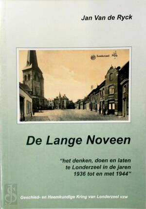 De lange noveen: het denken, doen en laten te Londerzeel in de jaren 1936 tot en met 1944 - Jan van de Ryck