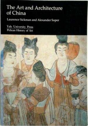 The Art and Architecture of China - Laurence C. S. Sickman, Alexander Coburn Soper