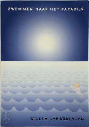 Zwemmen naar het paradijs - Willem Landsbergen