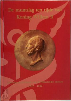 De muntslag ten tijde van Koning Willem II - M.L.F. van der Beek