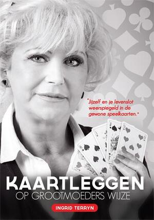 Kaartleggen op grootmoeders wijze - Ingrid Terryn Kaartleggen op grootmoeders wijze - Ingrid Terryn