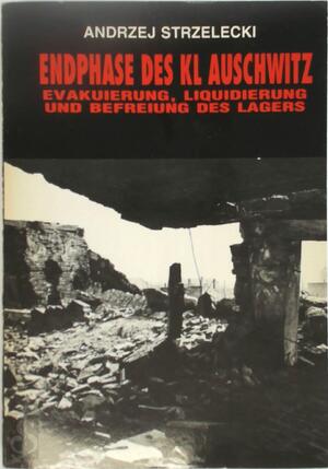 Endphase des KL Auschwitz - Andrzej Strzelecki