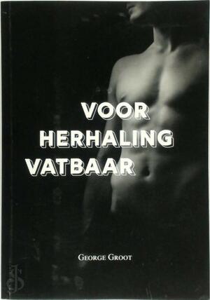 Voor Herhaling Vatbaar - George Groot
