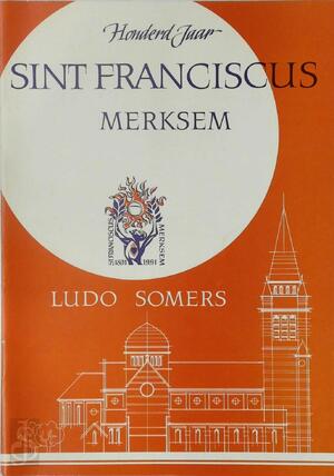 Honderd jaar Sint Franciscus Merksem - Ludo Somers