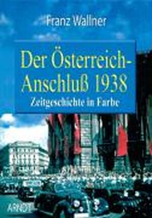 Der Österreich-Anschluß - Franz Wallner
