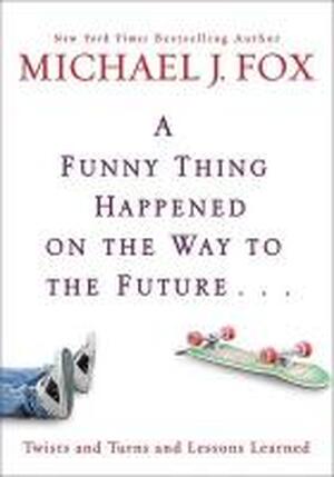 A Funny Thing Happened on the Way to the Future - Michael J. Fox