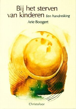 Bij het sterven van kinderen - A. Boogert, N. Stofkoper
