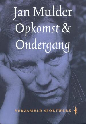 Opkomst en ondergang - Jan Mulder Opkomst en ondergang - Jan Mulder