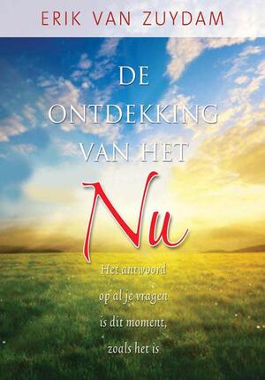 De ontdekking van het NU - Erik van Zuydam De ontdekking van het NU - Erik van Zuydam