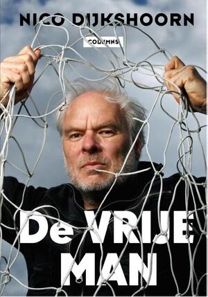 De vrije man - Nico Dijkshoorn De vrije man - Nico Dijkshoorn