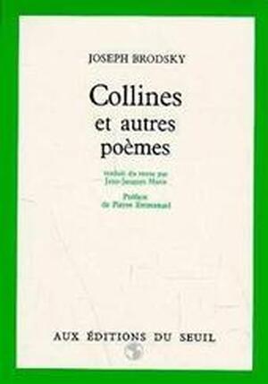 Collines et autres poèmes - Iosif Aleksandrovič Brodskij, Pierre Emmanuel Collines et autres poèmes - Iosif Aleksandrovič Brodskij, Pierre Emmanuel
