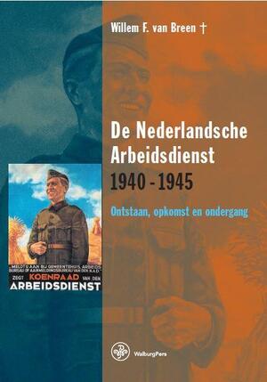 De Nederlandsche Arbeidsdienst 1940-1945 - W.F. van Breen De Nederlandsche Arbeidsdienst 1940-1945 - W.F. van Breen