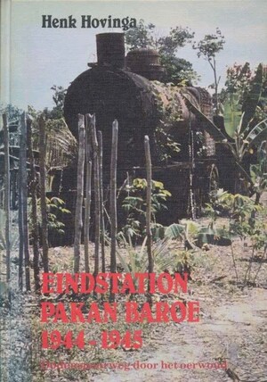 Eindstation Pakan Baroe 1944-1945 - Henk Hovinga