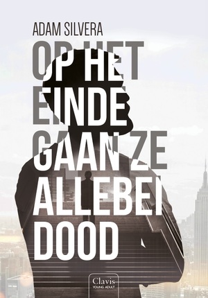 Op het einde gaan ze allebei dood - Adam Silvera Op het einde gaan ze allebei dood - Adam Silvera