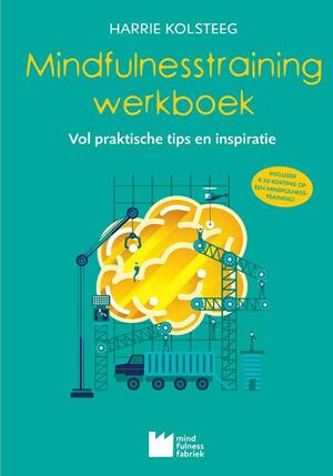 Mindfulnesstraining werkboek - Harrie Kolsteeg, Mariëtte Huibrechtse