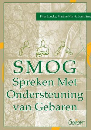 SMOG - spreken met ondersteuning van gebaren - Filip Loncke, Martine Nijs, Louis Smet SMOG - spreken met ondersteuning van gebaren - Filip Loncke, Martine Nijs, Louis Smet