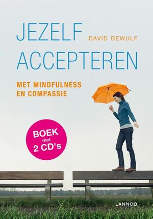 Jezelf accepteren met mindfulness en compassie - David Dewulf Jezelf accepteren met mindfulness en compassie - David Dewulf