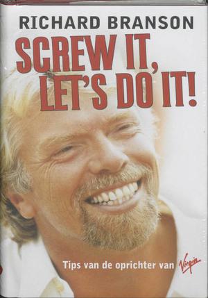 Screw it let's do it - tips van de oprichter van Virgin - Richard Branson Screw it let's do it - tips van de oprichter van Virgin - Richard Branson