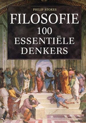 Filosofie - 100 essentiële denkers - Philip Stokes Filosofie - 100 essentiële denkers - Philip Stokes