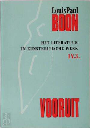 Vooruit. Deel IV.3 - Het literatuur- en kunstkritische werk - Louis Paul Boon Vooruit. Deel IV.3 - Het literatuur- en kunstkritische werk - Louis Paul Boon