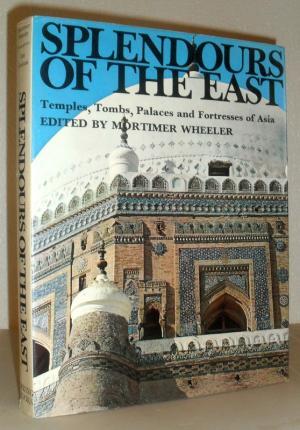 Splendours of the East - Sir Robert Eric Mortimer Wheeler