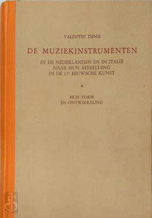 De Muziekinstrumenten in de Nederlanden en in Italië naar hun afbeelding in de 15e-Eeuwsche Kunst - Valentin Denis De Muziekinstrumenten in de Nederlanden en in Italië naar hun afbeelding in de 15e-Eeuwsche Kunst - Valentin Denis