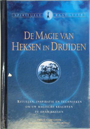 De magie van heksen en druïden - Philip Carr-Gomm De magie van heksen en druïden - Philip Carr-Gomm