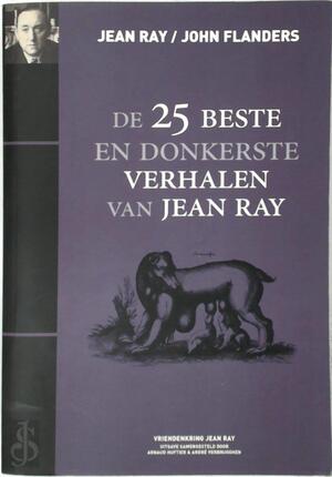 De 25 beste en donkerste verhalen van Jean Ray - Jean Ray, John Flanders De 25 beste en donkerste verhalen van Jean Ray - Jean Ray, John Flanders