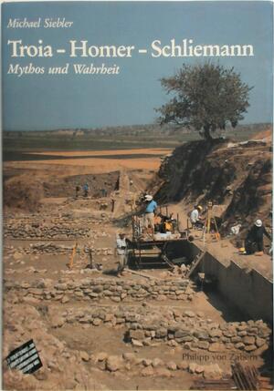Troia, Homer, Schliemann: Mythos Und Wahrheit - Michael Siebler