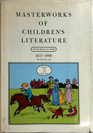 Masterworks of Children's Literature: 1837-1900, The Victorian age - Jonathan Cott, Robert Lee Wolff