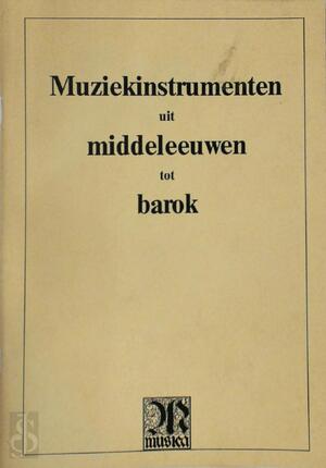 Muziekinstrumenten uit middeleeuwen tot barok - Dirk Snellings