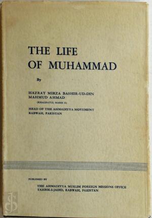 The Life of Muhammad - Hazrat Mirza Bashir-Ud-Din Mahmud Ahmad The Life of Muhammad - Hazrat Mirza Bashir-Ud-Din Mahmud Ahmad
