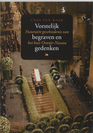 Vorstelijk begraven en gedenken - C. van Raak