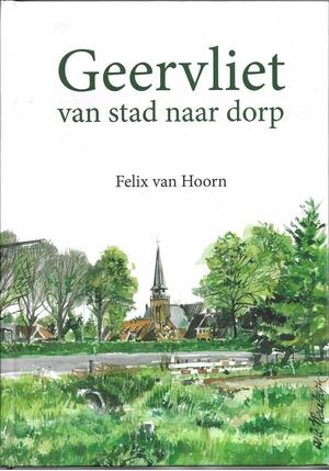 Geervliet - Van stad naar dorp - Felix van Hoorn